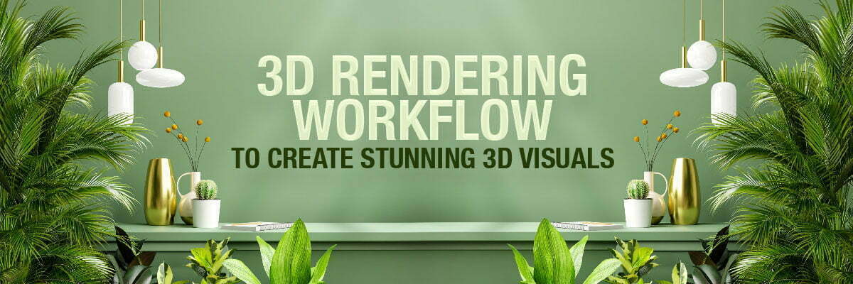 3d rendering workflow