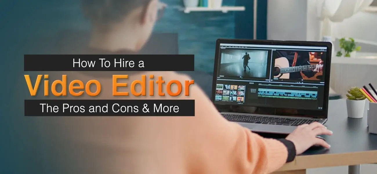 how to hire a video editor: pro and cons